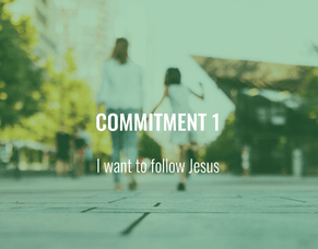 Commitment 1 - I want to follow Jesus