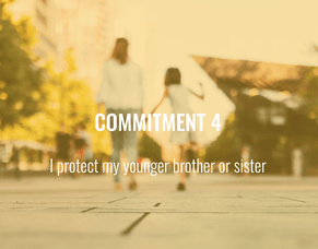 Commitment 4 - I protect my younger brother or sister