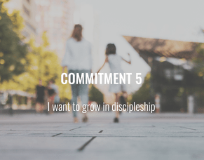 Commitment 5 - I want to grow in discipleship