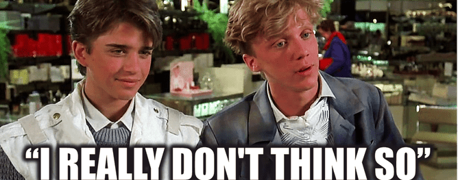 Image: Weird Science shopping scene "I really don't think so, Sue."