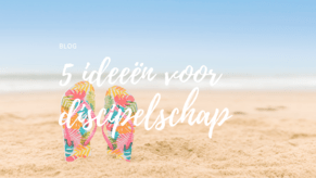 5 ideeën voor discipelschap deze zomer ☀️ (en daarna)