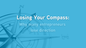 Losing Your Compass: Why many entrepreneurs lose direction.