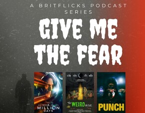 GIVE ME THE FEAR, Part 8: Frightfest 2023 Preview Podcast Featuring A MILLION DAYS, THE WEIRD KIDZ and PUNCH.