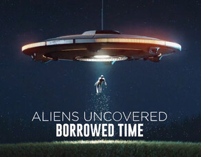 Breaking Glass Pictures Secures Rights to &#039;ALIENS UNCOVERED: BORROWED TIME&#039;