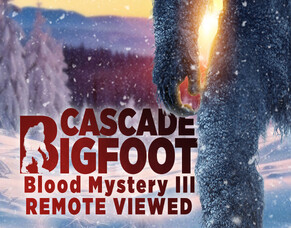 Watch &#039;CASCADE BIGFOOT BLOOD MYSTERY III: REMOTE VIEWED&#039; &ndash; An Unexplained Blood Incident