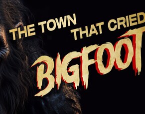 From Hoax to Homicide: &#039;THE TOWN THAT CRIED BIGFOOT&#039; Trailer Lands on BritFlicks