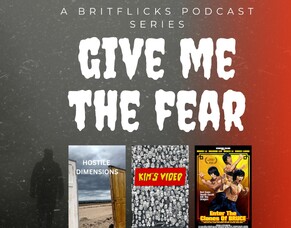 GIVE ME THE FEAR, Part 3: Frightfest 2023 Preview Podcast Featuring HOSTILE DIMENSIONS, KIM&rsquo;S VIDEO &amp; ENTER THE CLONES OF BRUCE.