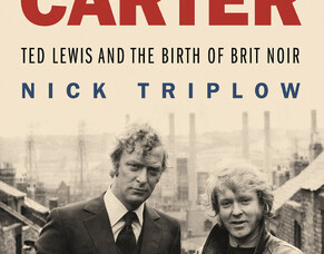 GET CARTER: NICK TRIPLOW Talks About His Book GETTING CARTER: TED LEWIS AND THE BIRTH OF BRIT NOIR.