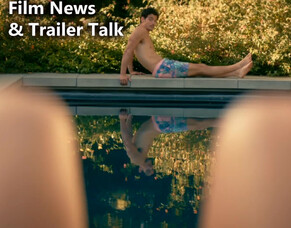 Week 22: Film News &amp; Trailer Talk.