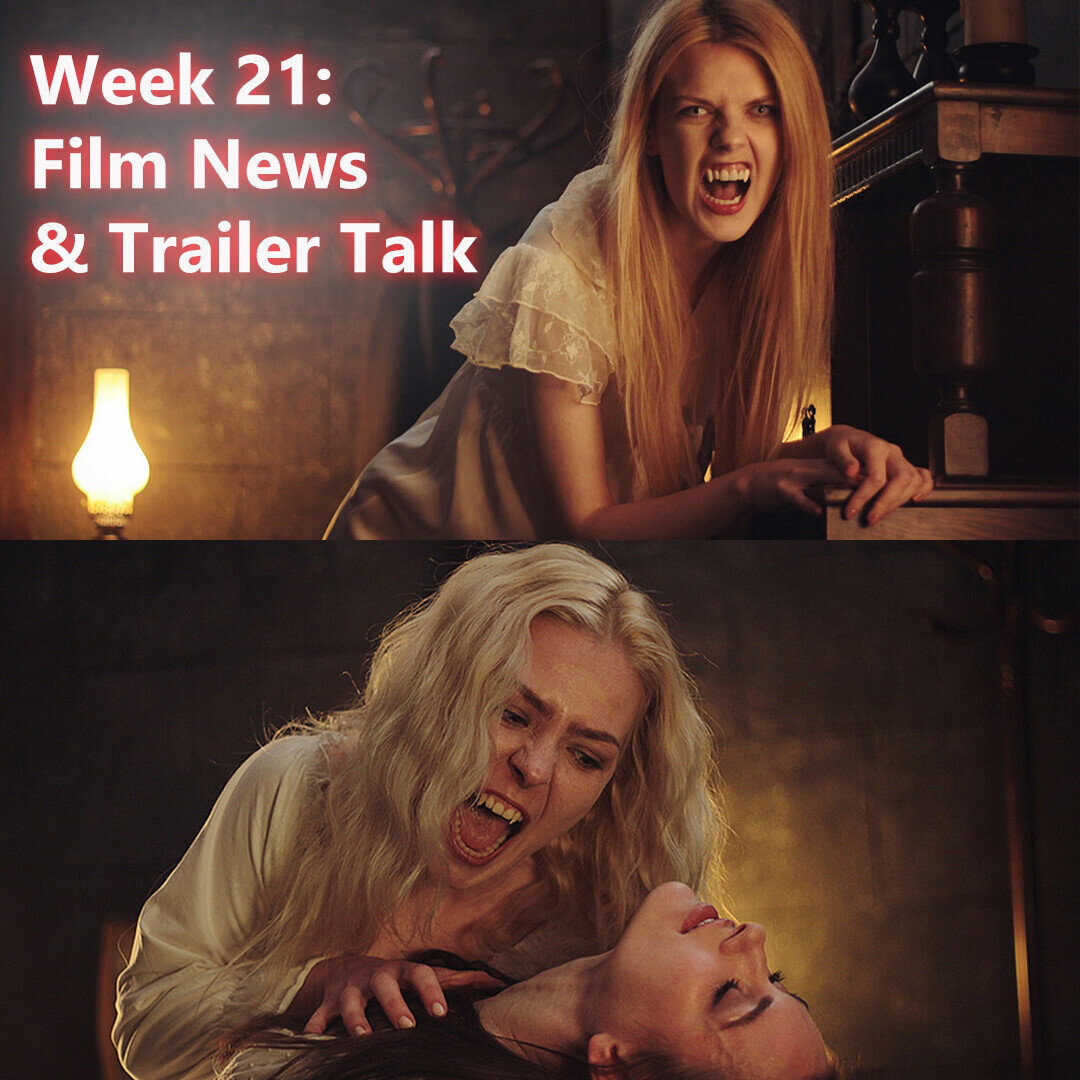 Week 21 Film News and Trailer Talk