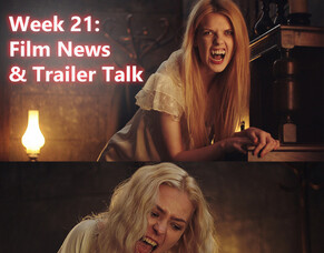 Week 21: Film News &amp; Trailer Talk.