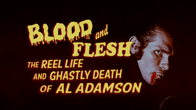 BLOOD & FLESH: THE REEL LIFE & GHASTLY DEATH OF AL ADAMSON