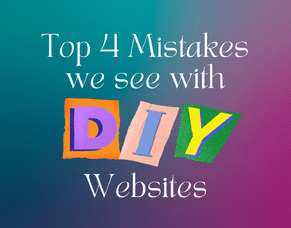 Top 4 Mistakes we see with DIY Websites